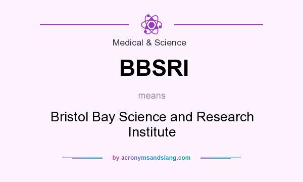 What does BBSRI mean? It stands for Bristol Bay Science and Research Institute