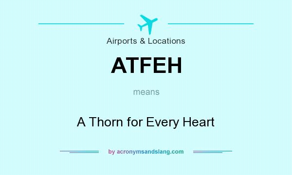 What does ATFEH mean? It stands for A Thorn for Every Heart