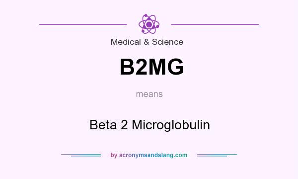 What does B2MG mean? It stands for Beta 2 Microglobulin