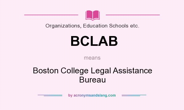 What does BCLAB mean? It stands for Boston College Legal Assistance Bureau