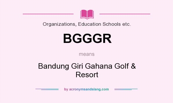 What does BGGGR mean? It stands for Bandung Giri Gahana Golf & Resort