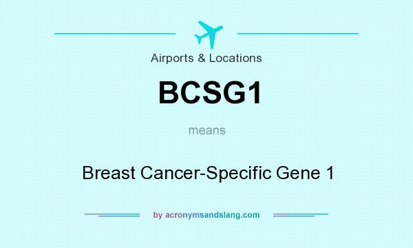 What does BCSG1 mean? It stands for Breast Cancer-Specific Gene 1