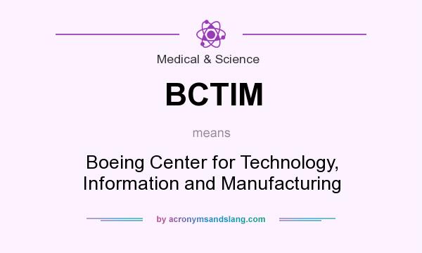 What does BCTIM mean? It stands for Boeing Center for Technology, Information and Manufacturing