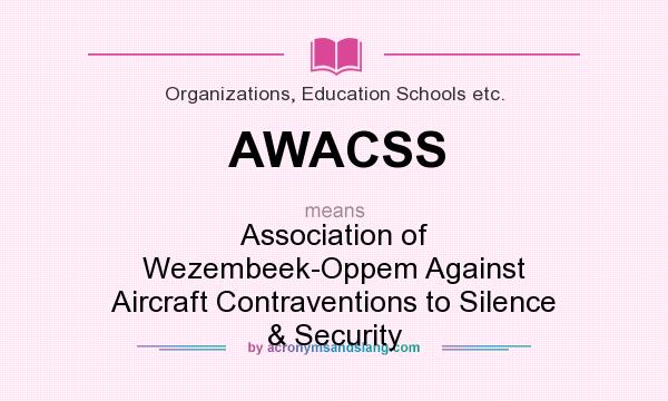 What does AWACSS mean? It stands for Association of Wezembeek-Oppem Against Aircraft Contraventions to Silence & Security
