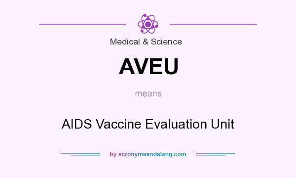 What does AVEU mean? It stands for AIDS Vaccine Evaluation Unit