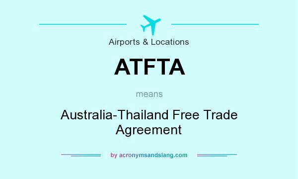 What does ATFTA mean? It stands for Australia-Thailand Free Trade Agreement