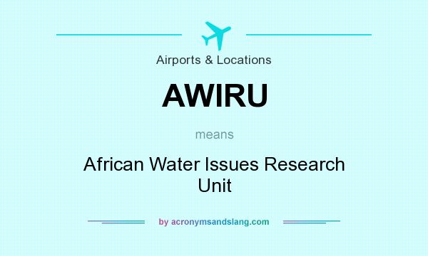 What does AWIRU mean? It stands for African Water Issues Research Unit