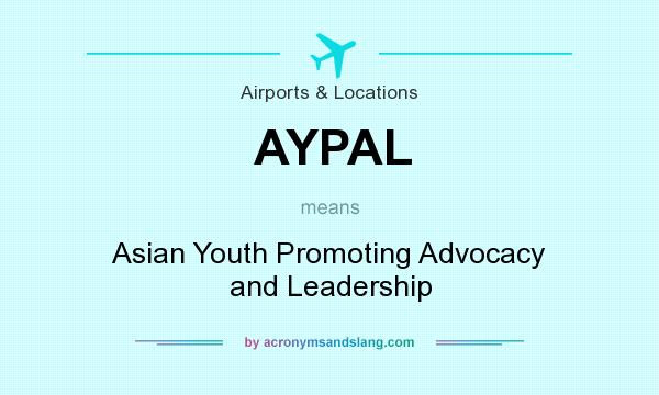 What does AYPAL mean? It stands for Asian Youth Promoting Advocacy and Leadership