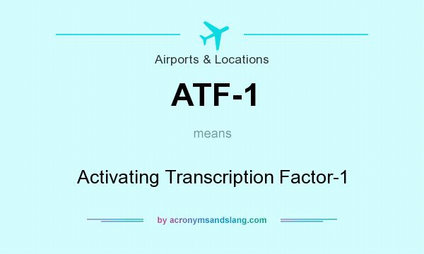 What does ATF-1 mean? It stands for Activating Transcription Factor-1