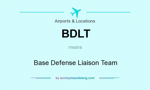 What does BDLT mean? It stands for Base Defense Liaison Team