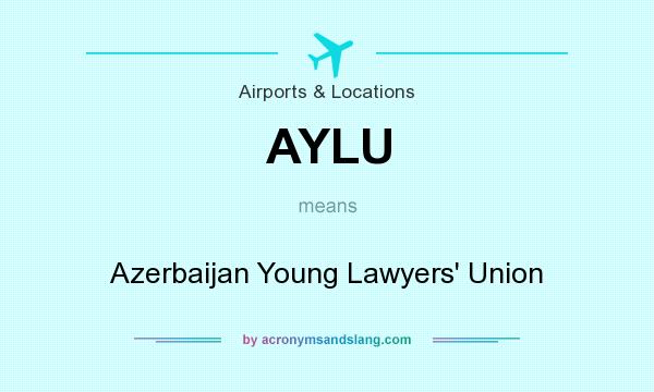 What does AYLU mean? It stands for Azerbaijan Young Lawyers` Union
