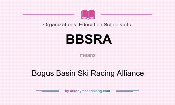 What does BBSRA mean? It stands for Bogus Basin Ski Racing Alliance