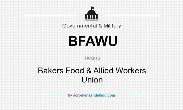 What does BFAWU mean? It stands for Bakers Food & Allied Workers Union