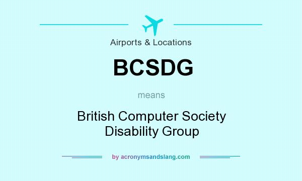 What does BCSDG mean? It stands for British Computer Society Disability Group