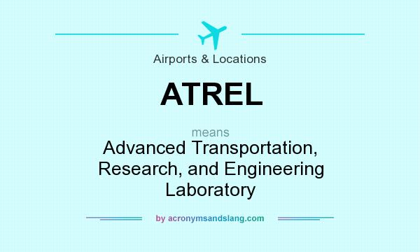 What does ATREL mean? It stands for Advanced Transportation, Research, and Engineering Laboratory