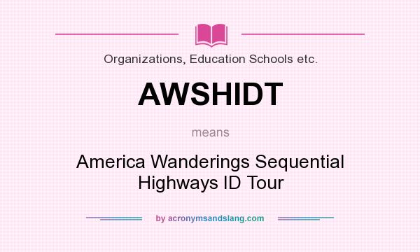 What does AWSHIDT mean? It stands for America Wanderings Sequential Highways ID Tour