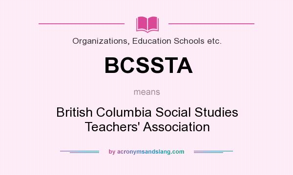 What does BCSSTA mean? It stands for British Columbia Social Studies Teachers` Association
