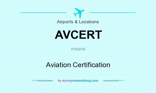 What does AVCERT mean? It stands for Aviation Certification