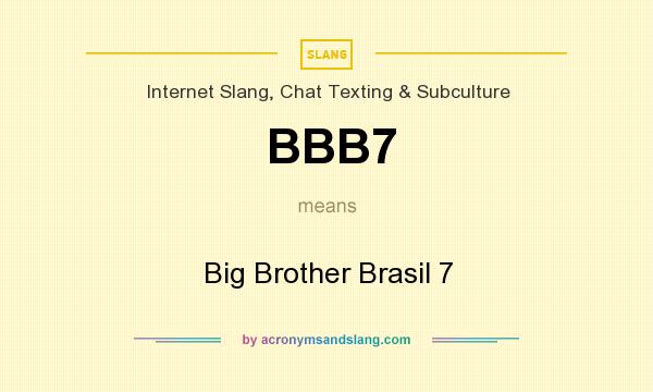 What does BBB7 mean? It stands for Big Brother Brasil 7