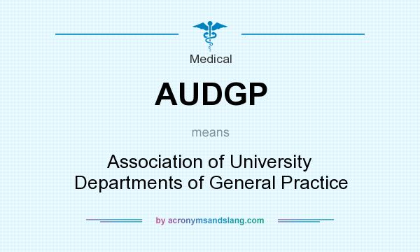 What does AUDGP mean? It stands for Association of University Departments of General Practice