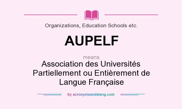 What does AUPELF mean? It stands for Association des Universités Partiellement ou Entièrement de Langue Française