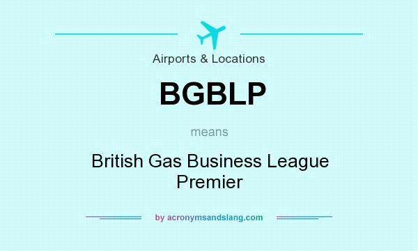 What does BGBLP mean? It stands for British Gas Business League Premier