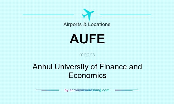 What does AUFE mean? It stands for Anhui University of Finance and Economics
