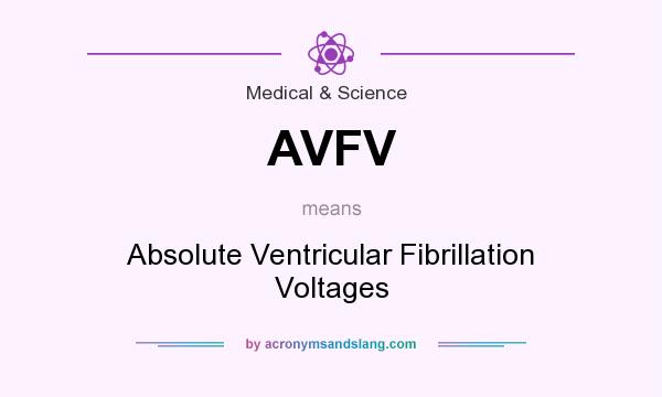 What does AVFV mean? It stands for Absolute Ventricular Fibrillation Voltages