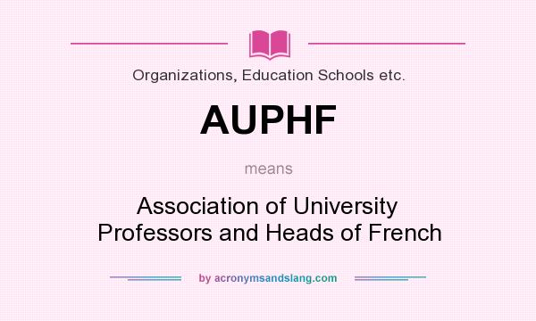 What does AUPHF mean? It stands for Association of University Professors and Heads of French