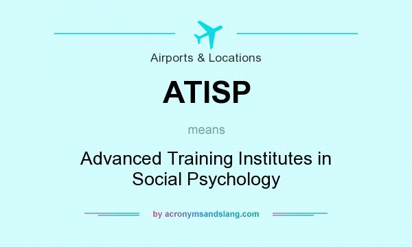 What does ATISP mean? It stands for Advanced Training Institutes in Social Psychology