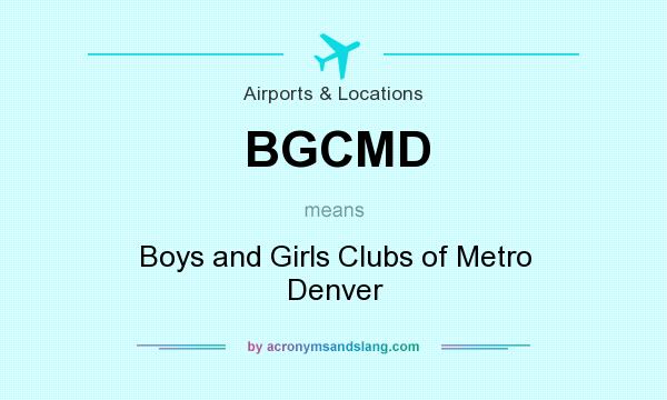 What does BGCMD mean? It stands for Boys and Girls Clubs of Metro Denver