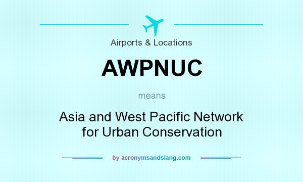 What does AWPNUC mean? It stands for Asia and West Pacific Network for Urban Conservation