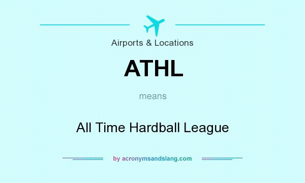 What does ATHL mean? It stands for All Time Hardball League