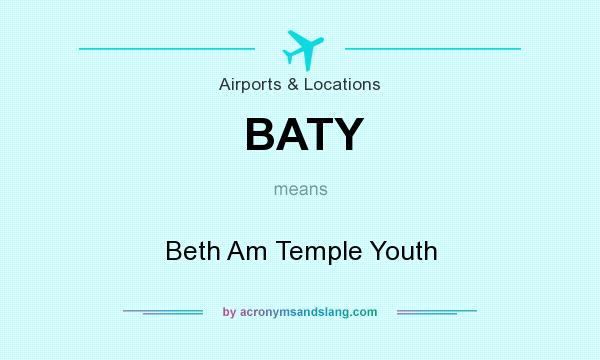 What does BATY mean? It stands for Beth Am Temple Youth