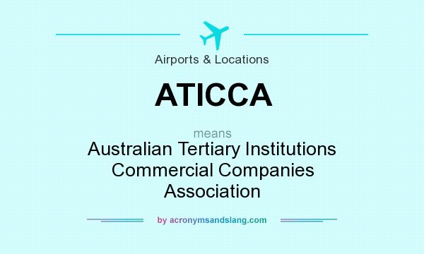 What does ATICCA mean? It stands for Australian Tertiary Institutions Commercial Companies Association