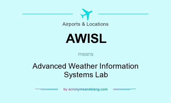 What does AWISL mean? It stands for Advanced Weather Information Systems Lab