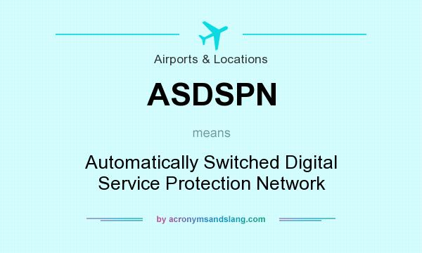 What does ASDSPN mean? It stands for Automatically Switched Digital Service Protection Network