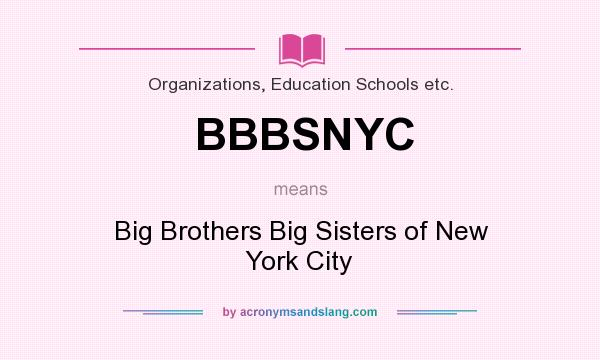 What does BBBSNYC mean? It stands for Big Brothers Big Sisters of New York City