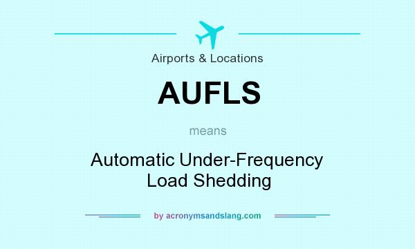 What does AUFLS mean? It stands for Automatic Under-Frequency Load Shedding
