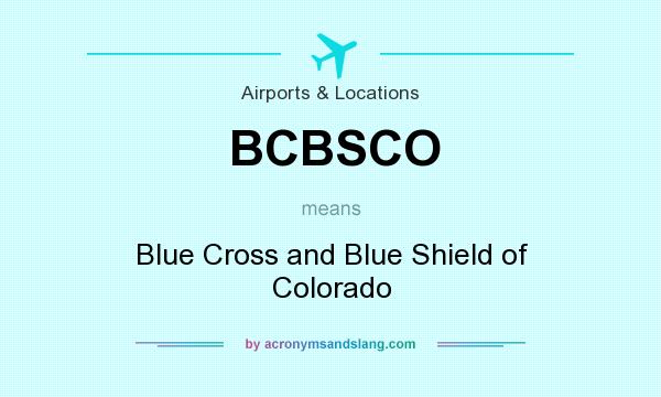 What does BCBSCO mean? It stands for Blue Cross and Blue Shield of Colorado