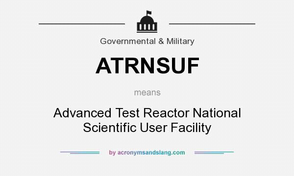 What does ATRNSUF mean? It stands for Advanced Test Reactor National Scientific User Facility