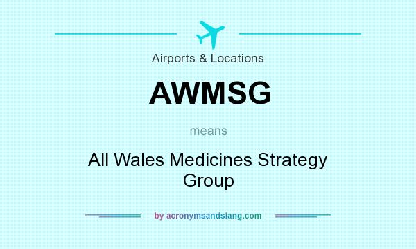 What does AWMSG mean? It stands for All Wales Medicines Strategy Group