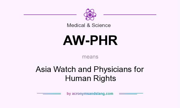 What does AW-PHR mean? It stands for Asia Watch and Physicians for Human Rights