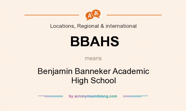 What does BBAHS mean? It stands for Benjamin Banneker Academic High School