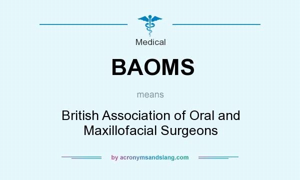 What does BAOMS mean? It stands for British Association of Oral and Maxillofacial Surgeons