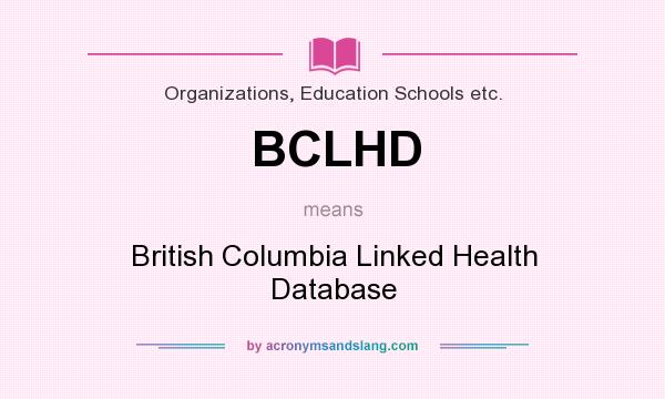 What does BCLHD mean? It stands for British Columbia Linked Health Database