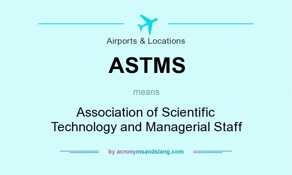 What does ASTMS mean? It stands for Association of Scientific Technology and Managerial Staff