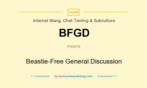 What does BFGD mean? It stands for Beastie-Free General Discussion