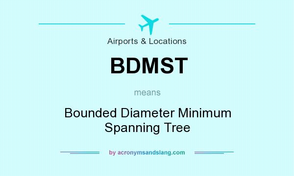 What does BDMST mean? It stands for Bounded Diameter Minimum Spanning Tree