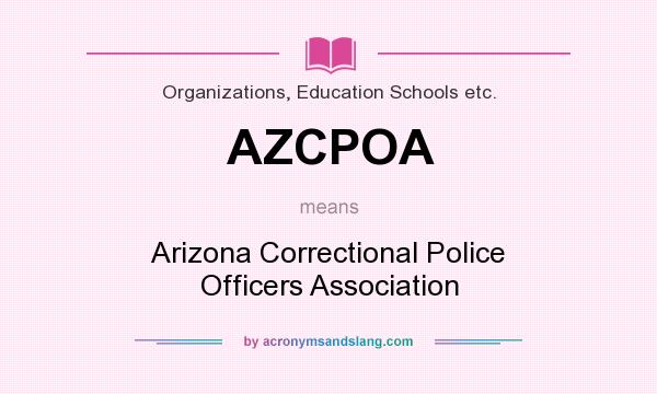 What does AZCPOA mean? It stands for Arizona Correctional Police Officers Association